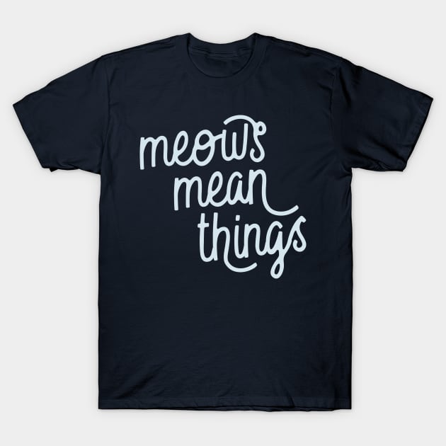 Meows Mean Things (Pattens Blue) T-Shirt by Model Deviance Designs